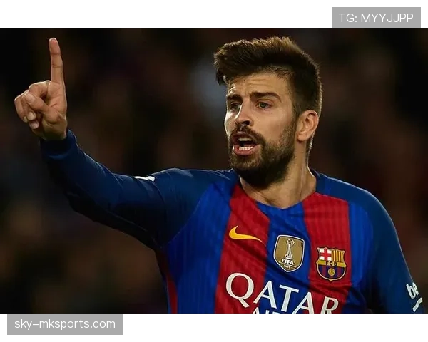 皮克传球能力提升，助力巴萨后防线焕发新生